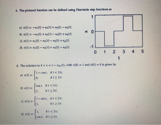 be defined using Heaviside step functions as 1. The pictured function can 1 a) x(t)=-u(t ) +u2(t)+ us(t)-u4(t) x 0 b) x(t)= -