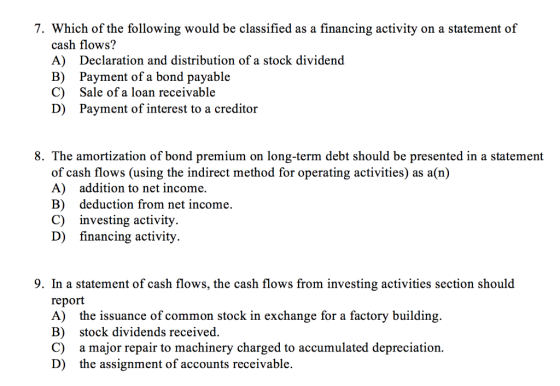 7. Which of the following would be classified as a financing activity on a statement of cash flows? A) B) Payment of a bond p