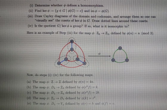 (i) Determine whether φ defines a homomorphism. (ii) Find ker ф :-(g E G I ф(G)-e) and inn ф d(G). (ii) Draw Cayley diagrams