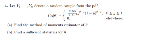 4. Let Yi, . .. ,y, denote a random sample from the pdf 0-1 0Ky1, elsewhere. y(1- y)0-1 0, (a) Find the method of moments es