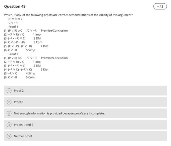 Question 49 Which, if any, of the following proofs are correct demonstrations of the validity of this argument? CV-R Proof 1