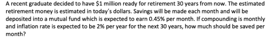 A recent graduate decided to have $1 million ready for retirement 30 years from now. The estimated retirement money is estima