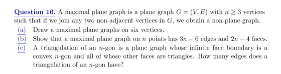 Question 16. A maximal plane graph is a plane graph -(V. E) with n 〉 3 vertices such that if we join any two non-adjacent ver
