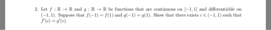 2. Let f R R and g R-R be functions that are continuous on1,1 and differentiable on (1,1). Suppose that f(-1-f(1) and 9(-1).