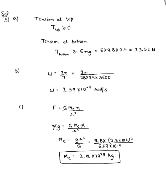 SoP 5) a)Tensiom ot top top b) 28X24x3600 C) 6.67 X10 Mc -2.12 x1028 kq
