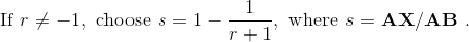 \textup{If }r\neq -1, \textup{ choose }s=1-\frac{1}{r+1} ,\textup{ where }s=\textbf{AX}/\textbf{AB }.