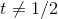 t \neq 1/2