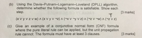 (b) Using the Davis-Putnam-Logemann-Loveland (DPLL) algorithm, determine whether the following formula is satisfiable. Show e