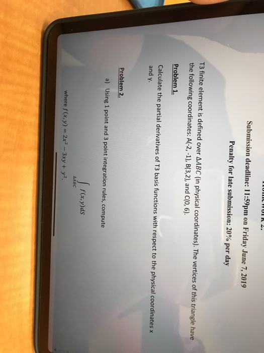 O CWOIK 2. Submission deadline: 11:59pm on Friday June 7, 2019 Penalty for late submission: 20% per day T3 finite element is