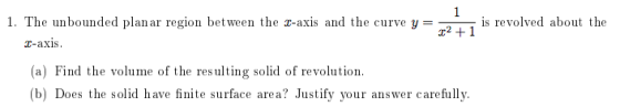 1. The unbounded plan ar region bet ween the z-axis and the curve yis revolved about the r2 1 T-axis (a) Find the volume of t