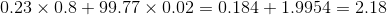 0.23 \times 0.8 +99.77 \times 0.02=0.184+1.9954=2.18