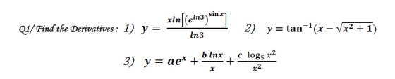 sin x aln3 nena) xln tan1 (x - Vx2 +1) Q1/Find the Derivatives: 1) y 2) = y ln3 c logs x2 b lnx 3) y ae* +
