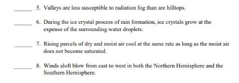 5. Valleys are less susceptible to radiation fog than are hilltops. 6. During the ice crystal process of rain formation, ice