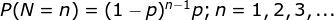 P(N=n)=(1-p)^{n-1}p;n=1,2,3,...