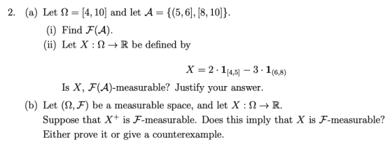 (a) Let Ω = [4, 101 and let A = 16, 6], [8, 10]} 2. (i) Find F(A) (ii) Let X : 2->R be defined by X = 2-1[4,5]-3 . 1 (6,8) Is