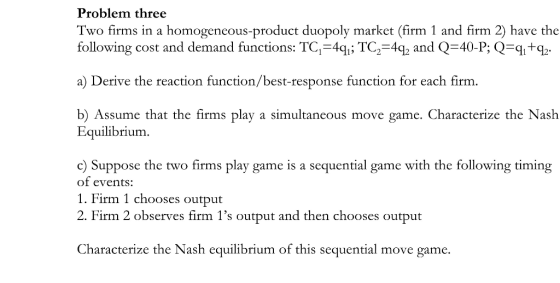 Problem three Two firms in a homogencous-product duopoly market (firm 1 and firm 2) have the following cost and demand functi