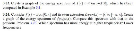 3.23. Create a graph of the energy spectrum of f(x) =x on [-T,T], which has been computed in Example 3.1. 3.24. Consider f(x)