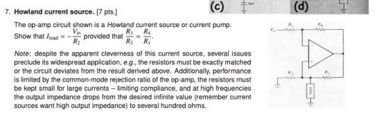 (c) (d) 7. Howland current source. [7 pts. The op-amp circuit shown is a Howland current source or current pump. R, at loadn
