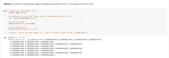 Option A):-A NumPy 2-D array whose shape is described by a tuple, like (4, B) ar (3, 4), passed ta the constructor [26] # imp