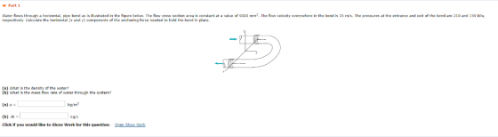 Part 1 water flows through a ho zon a pipe bend asisillustrated in th gure below. The flow cross sect on area is constant at