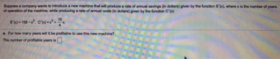 Suppose a company wants to introduce a new machine that will produco a rate of annual savings (in dollars g on by the functio