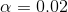 \alpha=0.02
