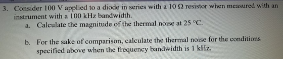 lied to a diode in series with a 10 Ω resistor when measured with an 3. Consider 100 V app instrument with a 100 kHz bandwidt