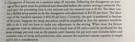 5. Changeover of fixtures on a machine takes 35 minutes. Following the changeover, an aver- ed before the correct setting is