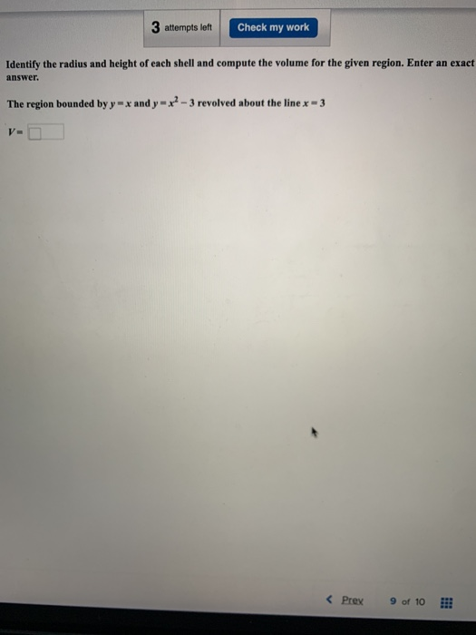3 attempts left Check my work Identify the radius and height of each shell and compute the volume for the given region. Enter