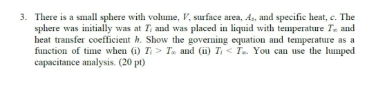 There is a small sphere with volume, V, surface area, As, and specific heat, c. The sphere was initially was at T, and was pl