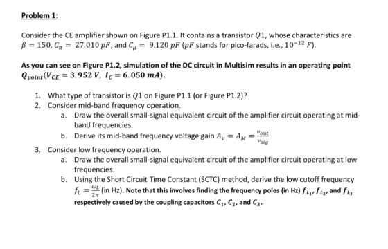 Problem 1 Consider the CE amplifier shown on Figure P1.1. It contains a transistor Q1, whose characteristics are 27.010 pF, a