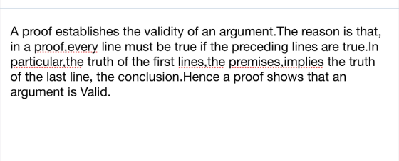 A proof establishes the validity of an argument.The reason is that, in a proof.every line must be true if the preceding lines