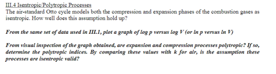 III.4 Isentropic Polytropic Processes The air-standard Otto cycle models both the compression and expansion phases of the com