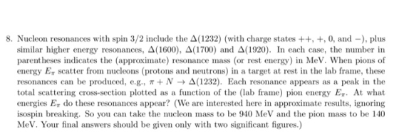 8. Nucleon resonances with spin 3/2 include the A (1232) (with charge states ++, +, 0, and -), plus similar higher energy res