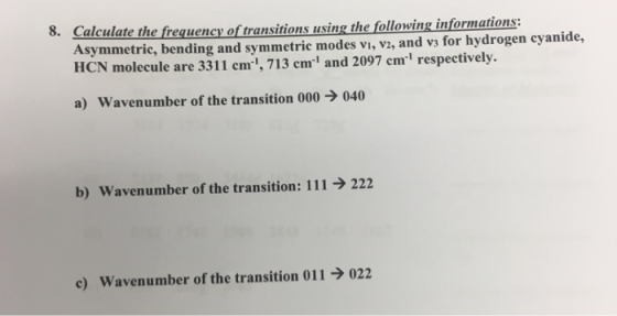 8. Calculate the frequency of transitions using the following informations: Asymmetric, bending and symmetric modes vi, v2, a