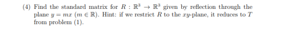 4) Find the standard matrix for RRR given by reflection through the plane y mz (mER). Hint: if we restrict R to the ry-plane,