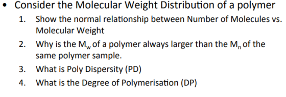 Molecular Weight Why is the Mw of a polymer always larger than the Mn of the 2. same polymer sample 3. What is Poly Dispersit