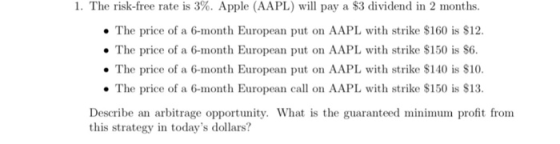 I. The risk-free rate is 3%. Apple (AAPL) will pay a $3 dividend in 2 months. The price of a 6-month European put on AAPL wit
