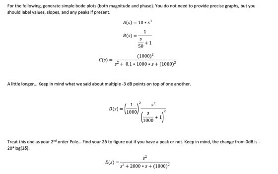 For the following, generate simple bode plots (both magnitude and phase). You do not need to provide precise graphs, but you