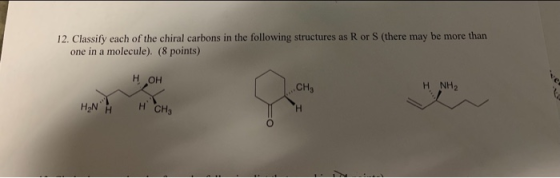 12. Classify each of the chiral carbons in the following structures as R or S (there may be more than one in a molecule). (8