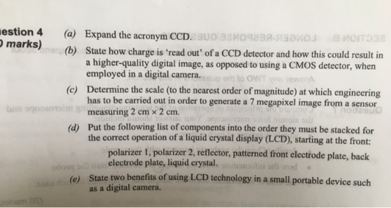estion 4 (a) Expand the acronym CCD marks) (b) State how charge is read out of a CCD detector and how this could result in