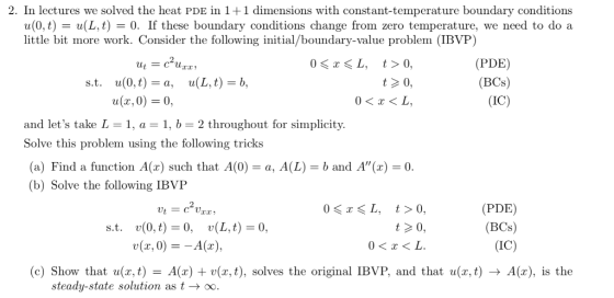 2. In lectures we solved the heat PDE in 1 +1 dimensions with constant-temperature boundary conditions u(0,t)u(L,t) -0. If th