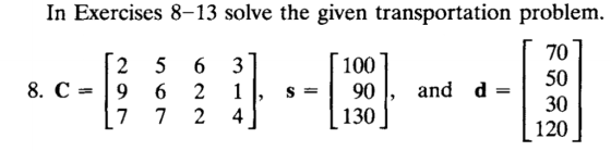 In Exercises 8-13 solve the given transportation problem. 70 50 30 100 8. C-19 6 2 1, s-| 90, and d- 130