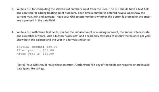 3. Write a GUI for computing the statistics of numbers input from the user. The GUI should have a text field and a button for