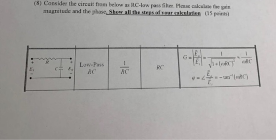 (8) Consider the circuit from below as RC-low pass filter. Please calculate the gain magnitude and the phase, Show all the st