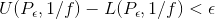U({P_\epsilon},1/f)-L({P_\epsilon},1/f)<\epsilon