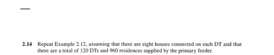 2.14 Repeat Example 2.12, assuming that there are eight houses connected on each DT and that there are a total of 120 DTs and
