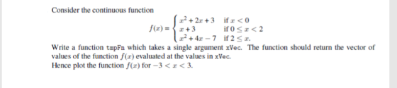 Consider the continuous function r22r+3 ifr < 0 f(r)=r+3 12 +4 7 if 2 < x. T>r50 Write a function tmpFn which takes a single