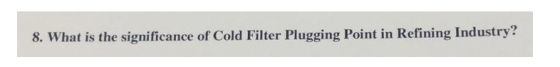 8. What is the significance of Cold Filter Plugging Point in Refining Industry?