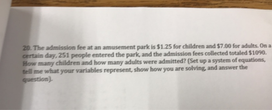 20. The admission fee at an amusement park is $1.25 for children and $7.00 for adults. On a certain day, 251 people entered t